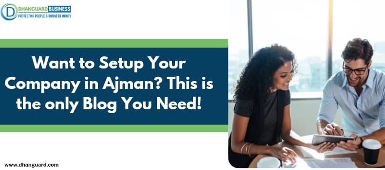 Want to Setup Your Company in Ajman? This is the only Blog You Need!