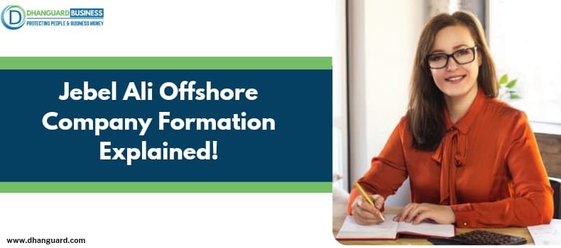 Jebel Ali Offshore Company Formation Explained! Why you should start Your Business in JAFZA