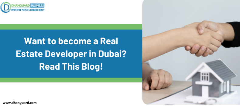 Want to become a Real Estate Developer in Dubai? Read This Blog!